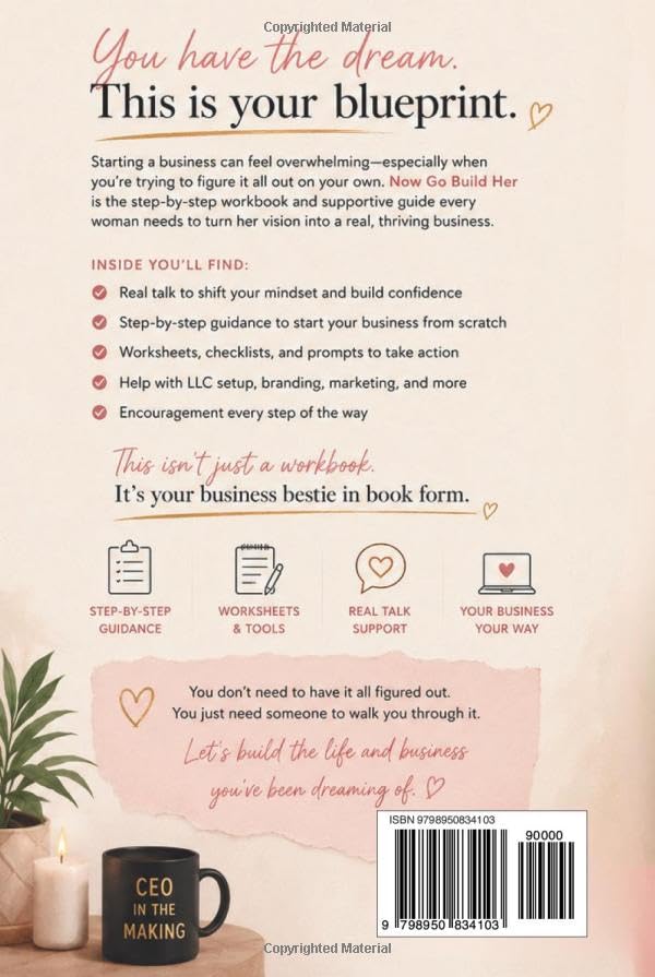 NOW GO BUILD HER: THE BUSINESS STARTUP WORKBOOK for Women Who Just Needed Someone to Walk Them Through It
